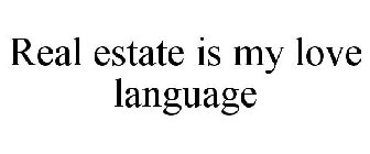 REAL ESTATE IS MY LOVE LANGUAGE