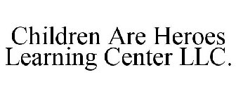 CHILDREN ARE HEROES LEARNING CENTER