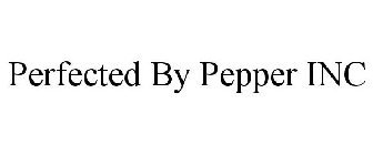 PERFECTED BY PEPPER INC