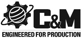 C & M ENGINEERED FOR PRODUCTION