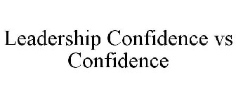 LEADERSHIP CONFIDENCE VS CONFIDENCE