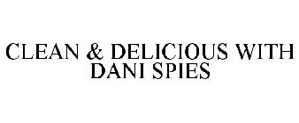 CLEAN & DELICIOUS WITH DANI SPIES
