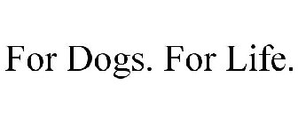 FOR DOGS. FOR LIFE.