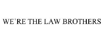 WE'RE THE LAW BROTHERS