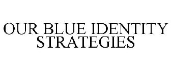 OUR BLUE IDENTITY STRATEGIES