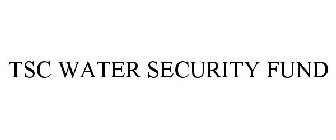 TSC WATER SECURITY FUND