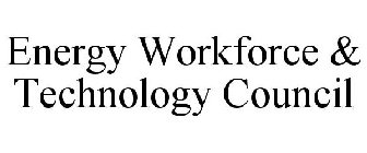 ENERGY WORKFORCE & TECHNOLOGY COUNCIL