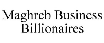 MAGHREB BUSINESS BILLIONAIRES