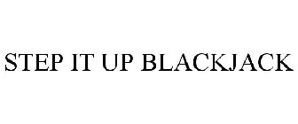 STEP IT UP BLACKJACK
