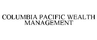 COLUMBIA PACIFIC WEALTH MANAGEMENT