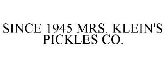 SINCE 1945 MRS. KLEIN'S PICKLES CO.