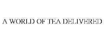 A WORLD OF TEA DELIVERED
