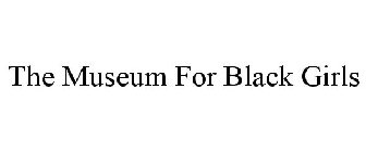 THE MUSEUM FOR BLACK GIRLS
