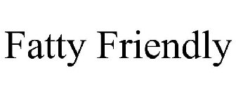 FATTY FRIENDLY