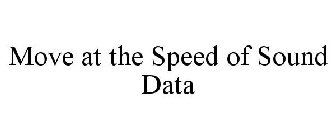 MOVE AT THE SPEED OF SOUND DATA
