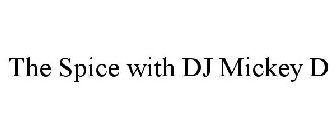 THE SPICE WITH DJ MICKEY D