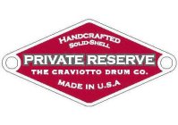 HANDCRAFTED SOLID-SHELL PRIVATE RESERVE THE CRAVIOTTO DRUM CO. MADE IN U.S.A.