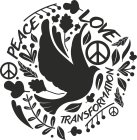 PEACE, LOVE,TRANSFORMATION