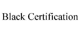 BLACK CERTIFICATION