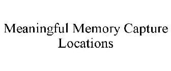 MEANINGFUL MEMORY CAPTURE LOCATIONS