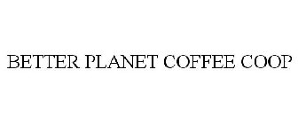 BETTER PLANET COFFEE CO-OP