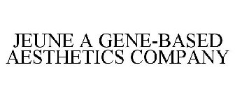 JEUNE A GENE-BASED AESTHETICS COMPANY