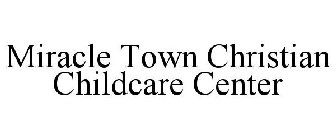 MIRACLE TOWN CHRISTIAN CHILDCARE CENTER