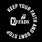 KYFADS KEEP YOUR FAITH AND DONT STOP