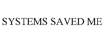 SYSTEMS SAVED ME