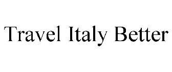 TRAVEL ITALY BETTER