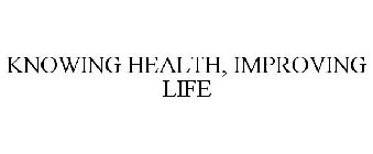 KNOWING HEALTH, IMPROVING LIFE