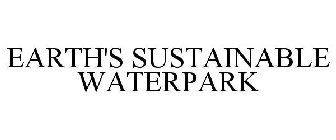 EARTH'S SUSTAINABLE WATERPARK