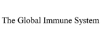 THE GLOBAL IMMUNE SYSTEM