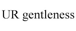 UR GENTLENESS