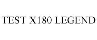 TEST X180 LEGEND