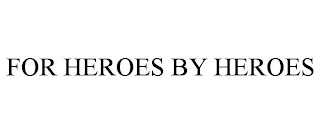 FOR HEROES BY HEROES