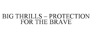 BIG THRILLS - PROTECTION FOR THE BRAVE