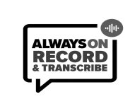ALWAYSON RECORD & TRANSCRIBE