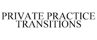 PRIVATE PRACTICE TRANSITIONS