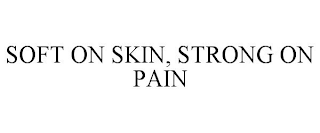 SOFT ON SKIN, STRONG ON PAIN