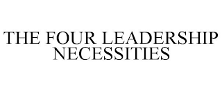 THE FOUR LEADERSHIP NECESSITIES
