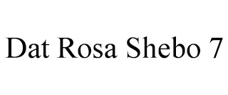 DAT ROSA SHEBO 7