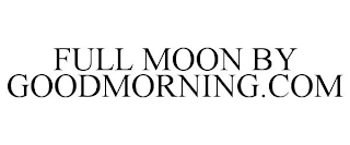 FULL MOON BY GOODMORNING.COM
