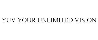 YUV YOUR UNLIMITED VISION