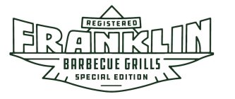 REGISTERED FRANKLIN BARBECUE GRILLS SPECIAL EDITION