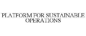 PLATFORM FOR SUSTAINABLE OPERATIONS