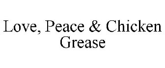 LOVE, PEACE & CHICKEN GREASE