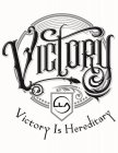 VICTORY LLA VICTORY IS HEREDITARY