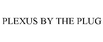 PLEXUS BY THE PLUG