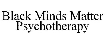 BLACK MINDS MATTER PSYCHOTHERAPY